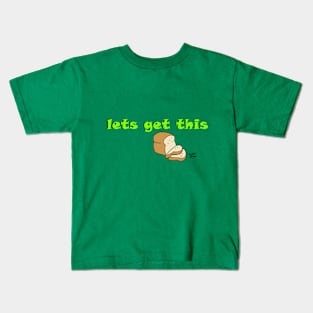 Let's Get this Bread Kids T-Shirt